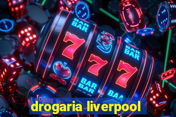 drogaria liverpool